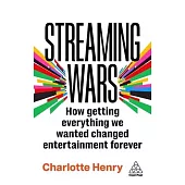 Streaming Wars: How Getting Everything We Wanted Changed Entertainment Forever