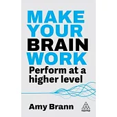 Make Your Brain Work: Perform at a Higher Level