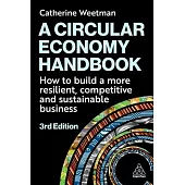 A Circular Economy Handbook: How to Build a More Resilient, Competitive and Sustainable Business