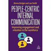 People-Centric Internal Communication: Improving Engagement and Retention in the Workforce