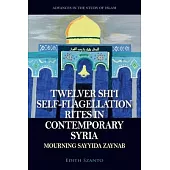 Twelver Shi’i Self-Flagellation Rites in Contemporary Syria: Mourning Sayyida Zaynab