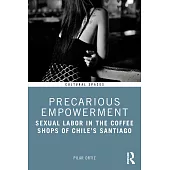 Precarious Empowerment: Sexual Labor in the Coffee Shops of Chile’s Santiago