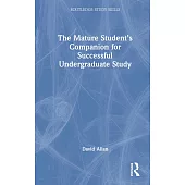 The Mature Student’s Companion for Successful Undergraduate Study