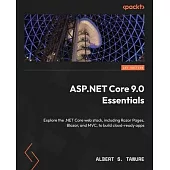 ASP.NET Core 9.0 Essentials: Explore the .NET Core web stack, including Razor Pages, Blazor, and MVC, to build cloud-ready apps