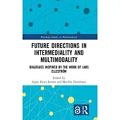 Future Directions in Intermediality and Multimodality: Dialogues Inspired by the Work of Lars Elleström