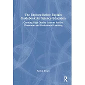 The Explore-Before-Explain Guidebook for Science Education: Creating High Quality Lessons for the Classroom and Professional Learning