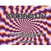 Psychedelics A to Z: An Illustrated Journey Through the Captivating World of Psychedelics