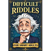 Difficult Riddles for Smart Adults: 300 Brain Teasers, Trick Questions and Fun Challenges - A Love for Creative Thinking Facts Women and Men Will Enjo