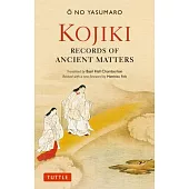 Kojiki: Fully Revised Edition: Records of Ancient Matters