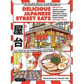 Delicious Japanese Street Eats: 60 Recipes for Soulful Street Food Favorites Like Yakisoba, Ramen, Okonomiyaki, Yakitori, Karaage, Onigiri, Katsu Sand