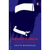 Nehru’s India (the Most Definitive Book on Jawaharlal Nehru): Past, Present & Future