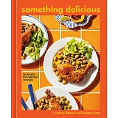 Something Delicious: 100 Recipes for Everyday Cooking