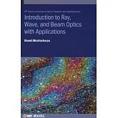 Introduction to Ray, Wave, and Beam Optics with Applications