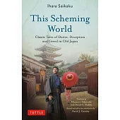 This Scheming World: Classic Tales of Desire, Deception and Greed in Old Japan