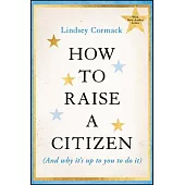 How to Raise a Citizen (and Why It’s Up to You to Do It)