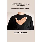 American Sign Language Workbook: Exercises to Build Your Signing Vocabulary