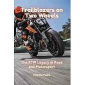 Trailblazers on Two Wheels: The KTM Legacy in Road and Motorsport