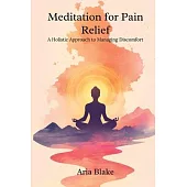 Meditation for Pain Relief: A Holistic Approach to Managing Discomfort