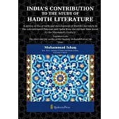 India’s Contribution to the study Of Hadith Literature: A survey of the growth and development of Hadith Literature in the sub-continent Pakistan and