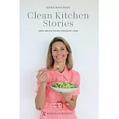 Clean Kitchen Stories: Simple and Easy Recipes for Healthy Living