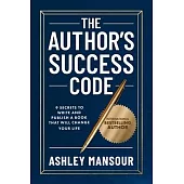 The Author’s Success Code: 9 Secrets to Write and Publish a Book That Will Change Your Life