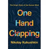 One Hand Clapping: The Origin Story of the Human Mind