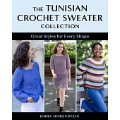 The Tunisian Crochet Sweater Collection: Great Styles for Every Shape