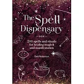 The Spell Dispensary: 200 Spells and Rituals for Healing Magick and Manifestation
