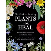 The Pocket Book of Plants That Heal: The Illustrated Herbarium of Medicinal Plants