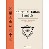 Spiritual Tattoo Symbols: A Directory of Sacred Symbols and Their Meanings
