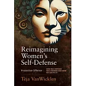 Reimagining Women’s Self-Defense: With Protective Offense