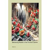 Bellowing Roses in the Turmoil Cavern