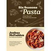 Six Seasons of Pasta: Unique Seasonal Combinations and Must-Have Classics