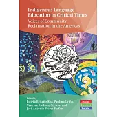 Indigenous Language Education in Critical Times: Voices of Community Reclamation in the Americas