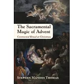 The Sacramental Magic of Advent: Ceremonial Ritual at Christmas