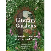 Literary Gardens: The Imaginary Gardens of Writers and Poets