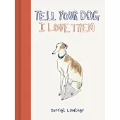 Tell Your Dog I Love Them