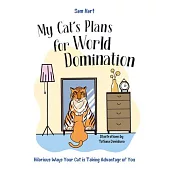 My Cat’s Plans for World Domination: Hilarious Ways Your Cat Is Cleverer Than You Think