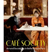 Café Society: Art and Sociability in Paris, 1865-1914