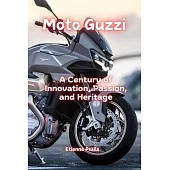 Moto Guzzi: A Century of Innovation, Passion, and Heritage