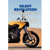 Silent Revolution: The Definitive History of Zero Motorcycles