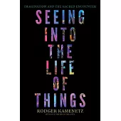Seeing Into the Life of Things: Imagination and the Sacred Encounter