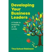 Developing Your Business Leaders: A Guide to Investing at All Levels