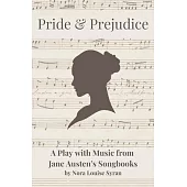 Pride & Prejudice: A Play with Music from Jane Austen’s Songbooks