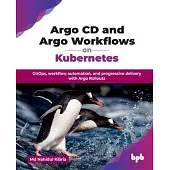 Argo CD and Argo Workflows on Kubernetes: GitOps, workflow automation, and progressive delivery with Argo Rollouts (English Edition)