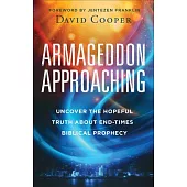Armageddon Approaching: Uncover the Hopeful Truth about End-Times Biblical Prophecy
