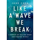 Like a Wave We Break: A Memoir of Falling Apart and Finding Myself