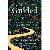 Guided: The Secret Path to an Illuminated Life
