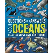 Questions and Answers about Oceans: Sea Life as You’ve Never Seen It Before
