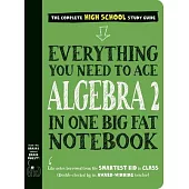 Everything You Need to Ace Algebra 2 in One Big Fat Notebook